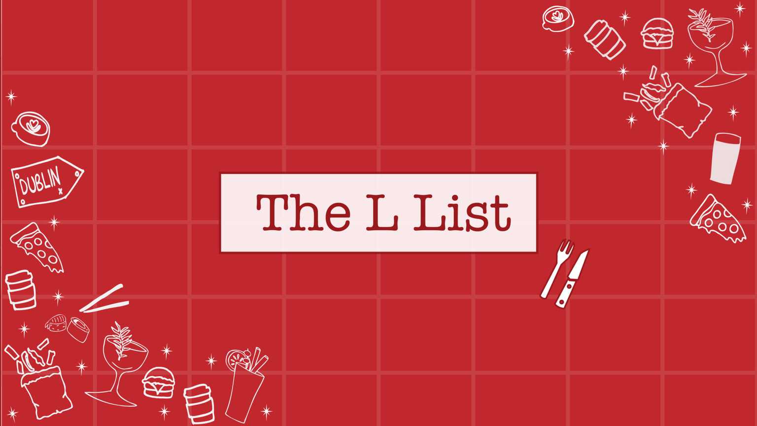 011 The L List – 5 things we’re Lovin in Dublin this week